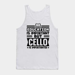 Education is important, but cello is importanter Tank Top